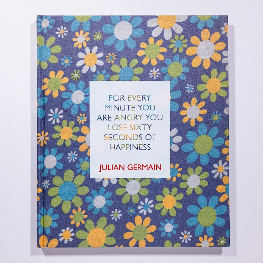 Julian Germain, For every minute you are angry you lose sixty seconds of happiness (Third Edition)