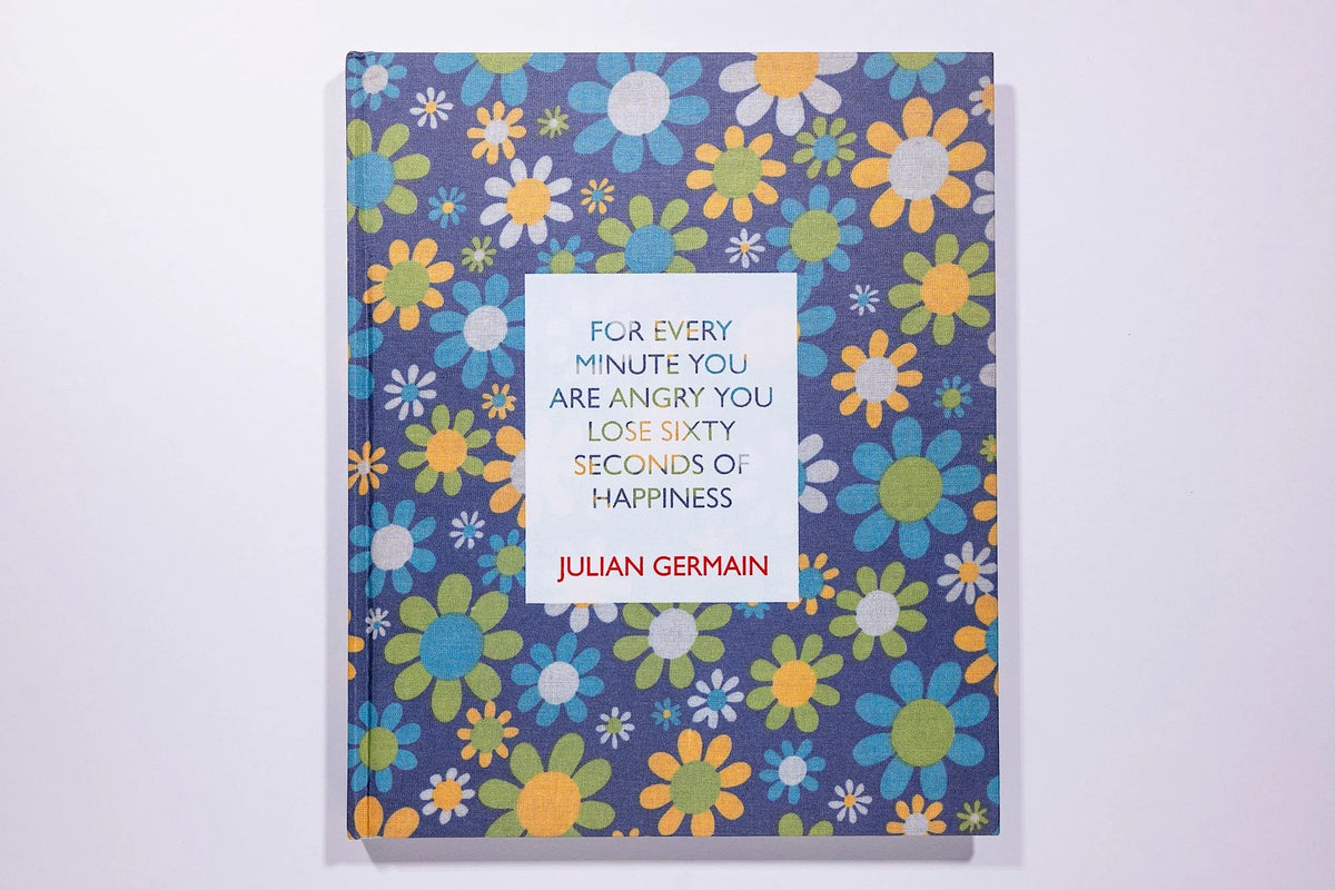 Julian Germain, For every minute you are angry you lose sixty seconds of happiness (Third Edition)