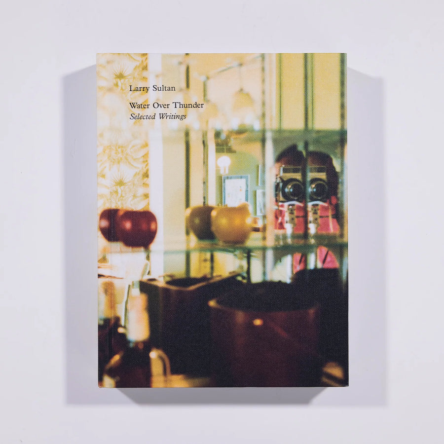 Water Over Thunder: Selected Writings Larry Sultan